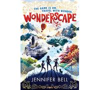 Wonderscape: Gaming and time travel collide in this exciting adventure for kids aged 9-12 - meet inspiring historical heroes and solve fiendish puzzles as you play your way home before time runs out