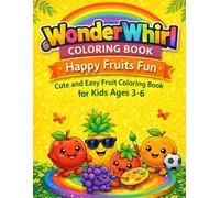 WonderWhirl Coloring Book: Happy Fruits Fun: Cute and Easy Fruit Coloring Book for Kids Ages 3-6