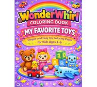 WonderWhirl Coloring Book: My Favorite Toys: Simple and Easy Toy Coloring Pages for Kids Ages 3-6 | Fun, Cute & Big Designs for Little Hands