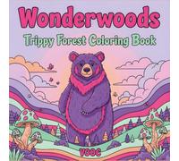Wonderwoods: Trippy Forest Coloring Book - Psychedelic Woodland Animals, Magical Mushrooms, and Surreal Nature Scenes for Adults Mindfulness and Relaxation (Groovy & Psychedelic Coloring)