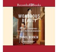 Wondrous Beauty: The Life and Adventures of Elizabeth Patterson Bonaparte