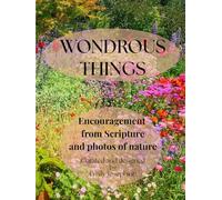 Wondrous Things: Encouragement from Scripture and photos of nature