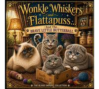 Wonkle Whiskers and Flattapuss: And The Brave Little Butterball