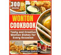 Wonton Cookbook: Tasty and Creative Wonton Dishes for Every Occasion