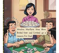 Wonton Warfare: How Mom Boiled Over and Cooked Up a Lesson for Dad (Mei Li Marie: Origins of a Guardian Book Series--Prequel to the Guardian of Creation Book Series)