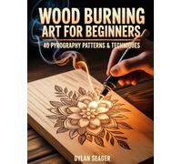 WOOD BURNING ART FOR BEGINNERS: 40 Pyrography Patterns & Techniques