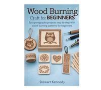 Wood Burning Craft for Beginners: Easy pyrography projects step by step with wood burning patterns for beginners (Crafting for Everyone Collection)