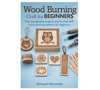 Wood Burning Craft for Beginners: Easy pyrography projects step by step with wood burning patterns for beginners (Essential Guides to Crafts and ... and Essential Skills for Everyday Makers)