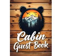 Wood Cabin Vacation Guest Book: Rustic Bear Themed Log Cabin Sign-In Book for Guests: Record Stays, Memories, Adventures & Recommendations for Mountain, Lake, & Forest Retreat Rentals