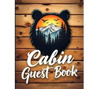 Wood Cabin Vacation Guest Book: Rustic Bear Themed Log Cabin Sign-In Book for Guests: Record Stays, Memories, Adventures & Recommendations for Mountain, Lake, & Forest Retreat Rentals