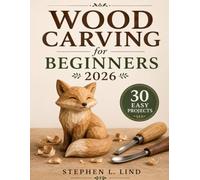 Wood Carving for Beginners 2026: 30 Easy Projects with Step-by-Step Patterns, Essential Tools, Safety Tips, and Finishing Techniques for New Carvers (The Woodcraft Bible Series)