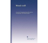 Wood craft: A journal of woodworking with which is incorporated "The Patternmaker.": Volume 10