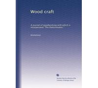 Wood craft: A journal of woodworking with which is incorporated "The Patternmaker.": Volume 2