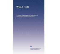 Wood craft: A journal of woodworking with which is incorporated "The Patternmaker.": Volume 8