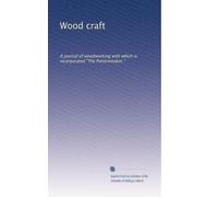 Wood craft: A journal of woodworking with which is incorporated "The Patternmaker.": Volume 9