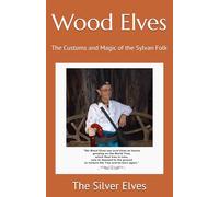 Wood Elves: The Customs and Magic of the Sylvan Folk