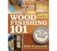 Wood Finishing 101, Revised Edition: The Step-by-step Guide