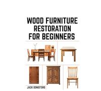 Wood Furniture Restoration for Beginners