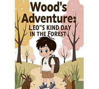 Wood’s Adventure: Leo’s Kind Day in the Forest