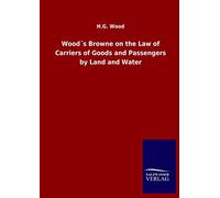 Wood´s Browne on the Law of Carriers of Goods and Passengers by Land and Water