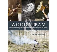 Wood & Steam: Steam-Bending Techniques to Make 16 Projects in Wood