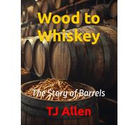 Wood to Whiskey: The Story of Barrels: 88 (The Science of Everything)