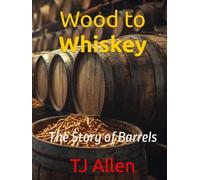 Wood to Whiskey: The Story of Barrels (The Science of Everything)