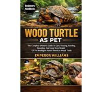 WOOD TURTLE AS PET: The Complete Owner’s Guide To Care, Housing, Feeding, Breeding, And Long-Term Health Of The Intelligent North American Wood Turtle