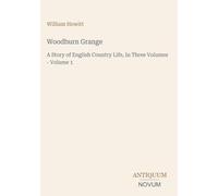 Woodburn Grange: A Story of English Country Life, In Three Volumes - Volume 1