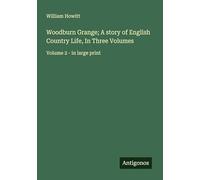 Woodburn Grange; A story of English Country Life, In Three Volumes: Volume 2 - in large print