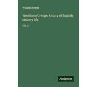 Woodburn Grange: A story of English country life: Vol. 2