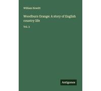 Woodburn Grange: A story of English country life: Vol. 3