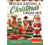 Woodcarving a Christmas Chess Set: Patterns and Instructions for Caricature Carving