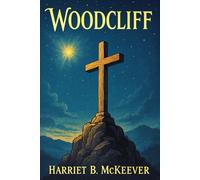 Woodcliff: Christian domestic fiction exploring the trials of womanhood, virtue, and family legacy in a genteel American estate during the Victorian era