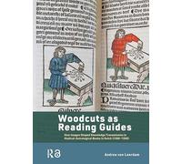 Woodcuts as Reading Guides: How Images Shaped Knowledge Transmission in Medical-Astrological Books in Dutch (1500-1550) (Bijdragen tot de geschiedenis van de Nederlandse boekhandel)