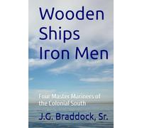 Wooden Ships Iron Men: Four Master Mariners of the Colonial South