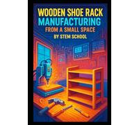 Wooden Shoe Rack Manufacturing from a Small Space: Scalable Garage Business for Stylish Home Organization