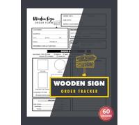 Wooden Sign Order Tracker: 60 Custom Woodworking Order Forms for Small Business | 120 Single-Sided Pages