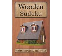 Wooden Sudoku Puzzle Book: Wooden Themed Sudoku Puzzles | Help Calm the Mind, Relax, and Focus | 6x9 Inches, 110 Pages | 50+ Puzzles | Solutions Included