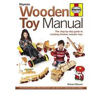 Wooden Toy Manual: The step-by-step guide to creating timeless wooden toys