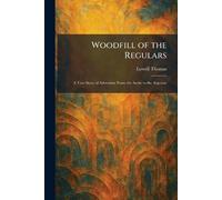 Woodfill of the Regulars: A True Story of Adventure From the Arctic to the Argonne