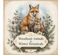 Woodland Animals & Winter Botanicals Scrapbook Paper: Elegant Winter Wildlife Designs for Junk Journals, Collage, Card Making and Mixed Media Crafts