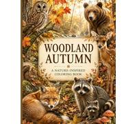 Woodland Autumn Coloring Book: Relaxing Forest Animals and Cozy Fall Nature Scenes for Adults: A Nature-Inspired Coloring Book Featuring Woodland ... Landscapes, and Peaceful Seasonal Moments