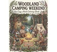 Woodland Camping Weekend Cozy Adult Coloring Book: 40 Detailed Woodland Animal Illustrations with Full-Color Reference Pages