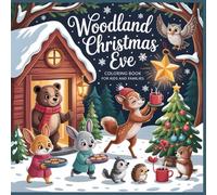 Woodland Christmas Eve Coloring Book for Kids and Families: Cute Forest Animals Cozy Cabins and Snowy Christmas Scenes to Color (Whimsical Winter Forest Coloring Series)