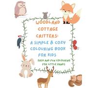 Woodland Cottage Critters: A simple & cozy colouring book for kids