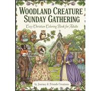 Woodland Creature Sunday Gathering: Cozy Christian Coloring Book for Adults: Cottage Core Forest Themed Hygge Relaxing Coloring Book, Intricate Detail
