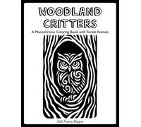 Woodland Critters - A Monochrome Coloring Book with Forest Animals: Black and White Animal Designs to Complete with One Color Pen! A Calm and Creative Escape for Adults, Teens and Older Kids