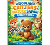 Woodland Critters & Nature Safari Activity Book for Kids Ages 6-8: Fun-Filled Coloring Pages, Mazes, Word Search, Connect the Dots & More | Screen-Free Entertainment for Boys and Girls