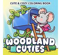 Woodland Cuties Coloring Book: Cute Nature Coloring Pages Featuring Sweet Animal Friends in Cozy Garden Moments, Hygge Forest Life with Whimsical Bold & Easy Illustrations for All Ages Mindfulness